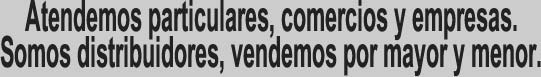 Atendemos particulares, comercios y empresas. Somos distribuidores, vendemos por mayor y menor.